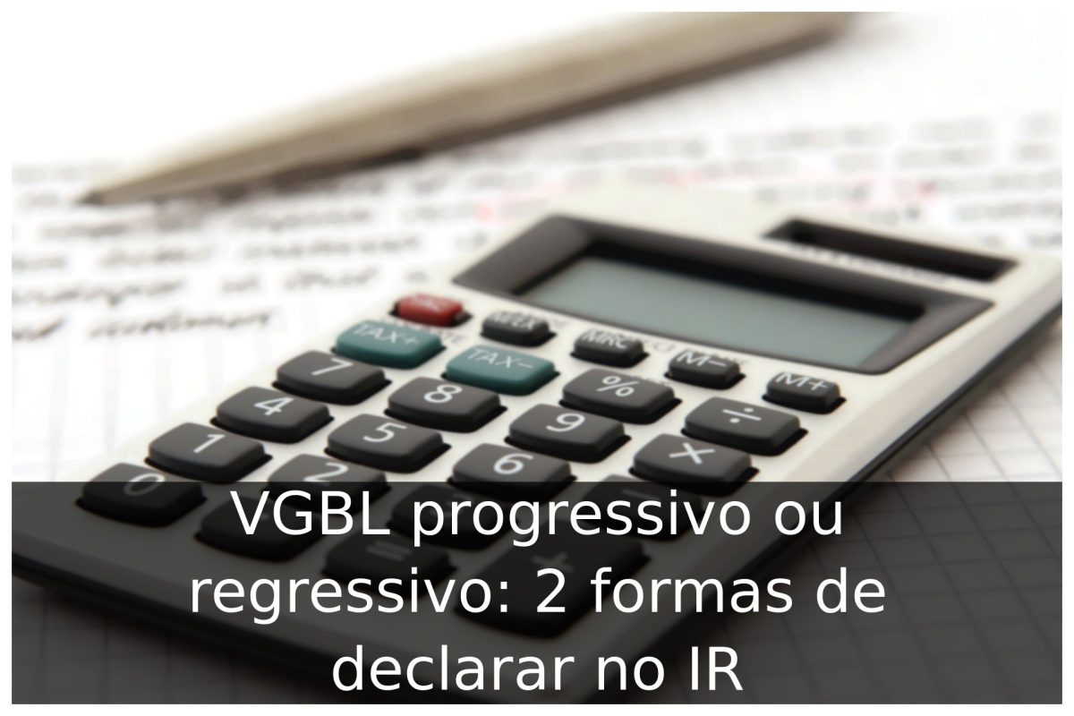VGBL progressivo ou regressivo: como declarar no imposto de renda