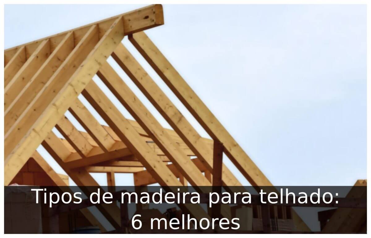 Tipos de madeira para telhado