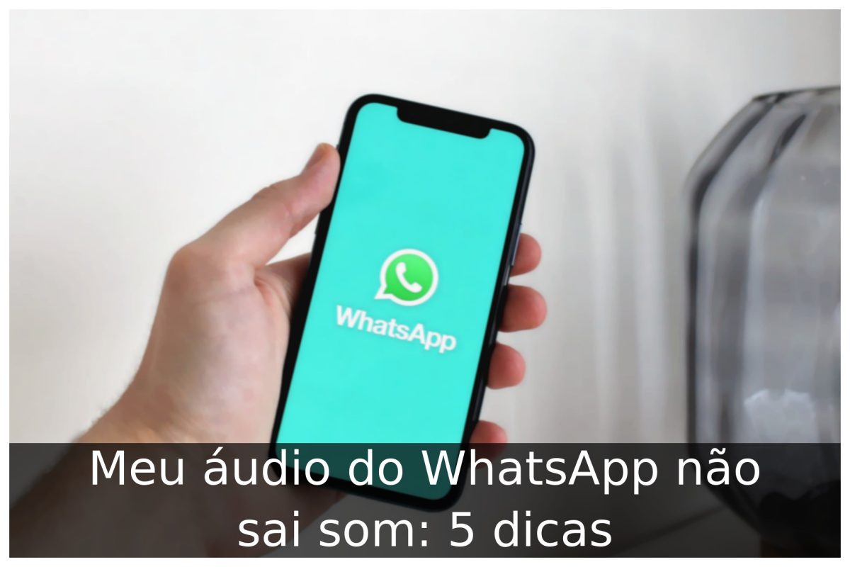 Meu áudio do WhatsApp não sai som: o que fazer?