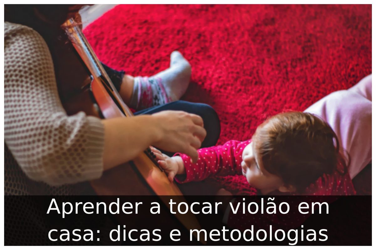 Aprender a tocar violão em casa: dicas e metodologias