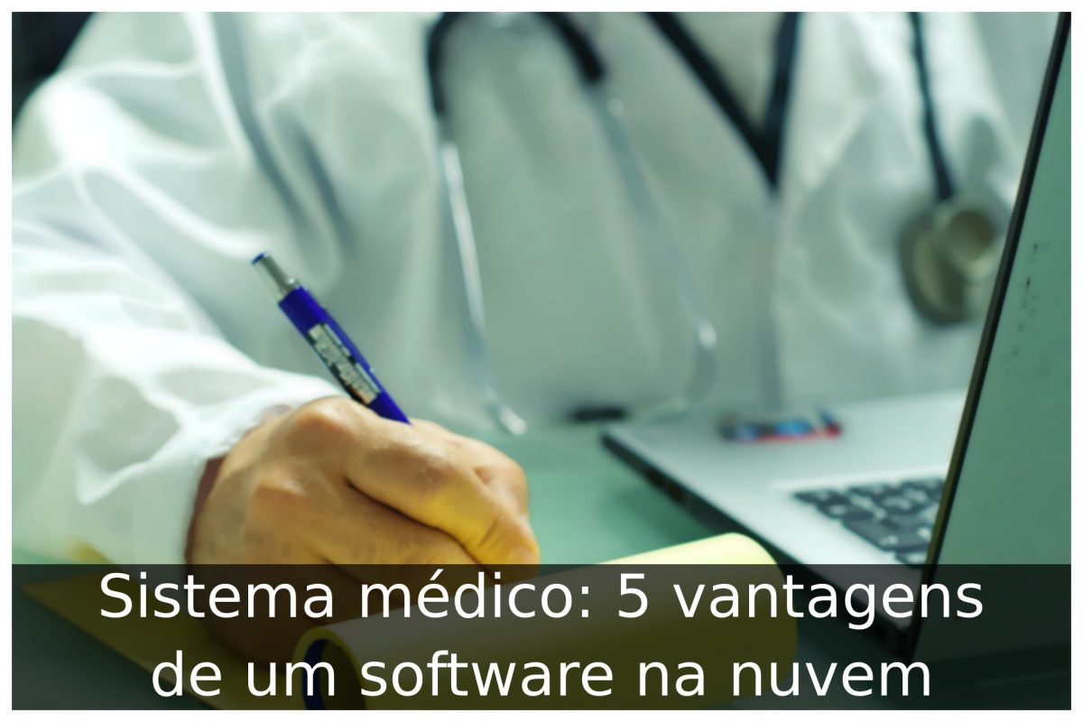 Sistema médico: 5 vantagens de um software na nuvem