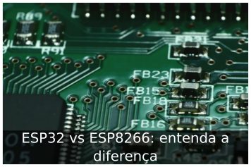 ESP32 vs ESP8266: entenda a diferença