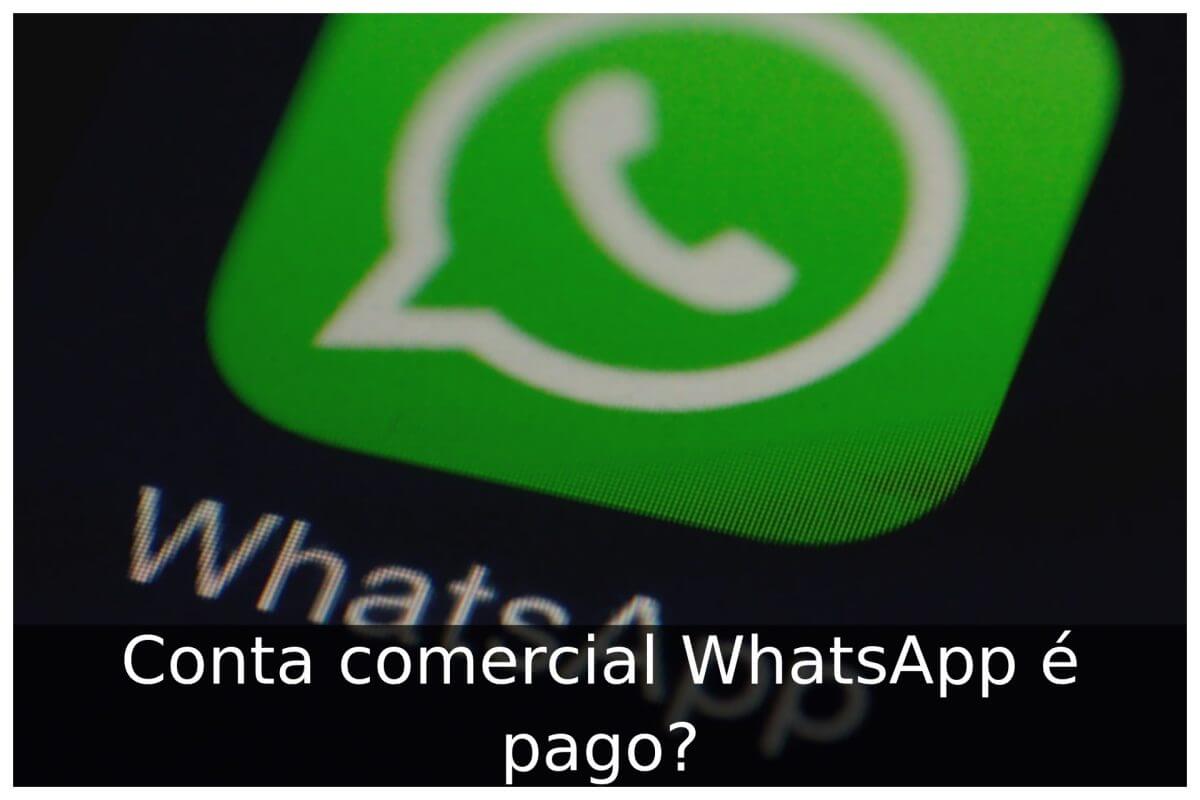 Conta comercial WhatsApp é pago