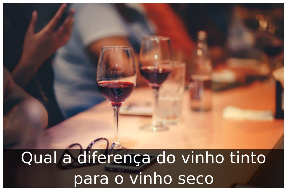 Qual a diferença do vinho tinto para o vinho seco
