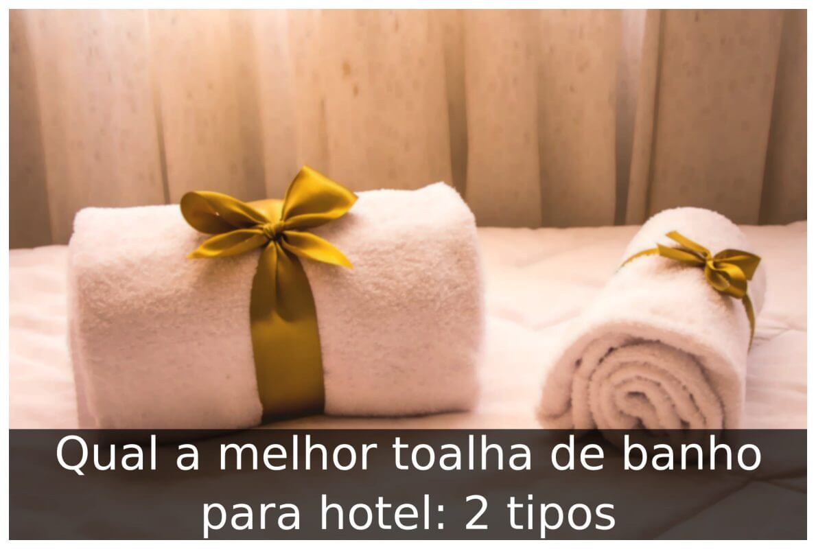 Qual a melhor toalha de banho para hotel