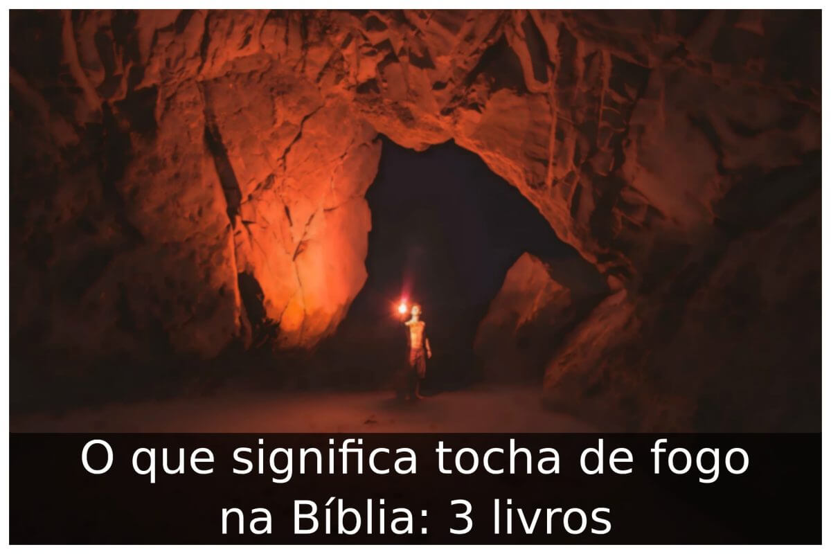 O que significa tocha de fogo na Bíblia