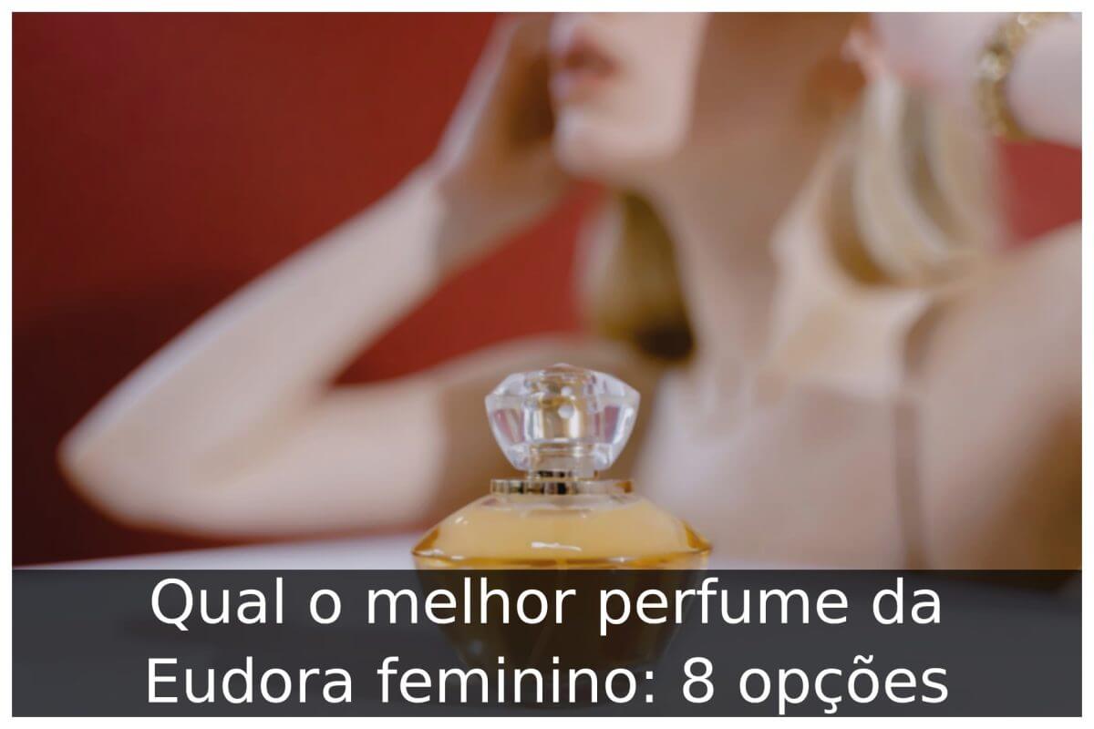 Qual o melhor perfume da Eudora feminino