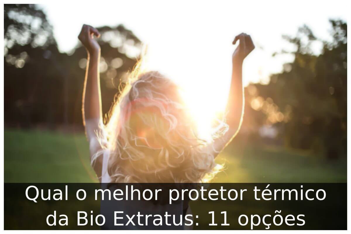 Qual o melhor protetor térmico da Bio Extratus