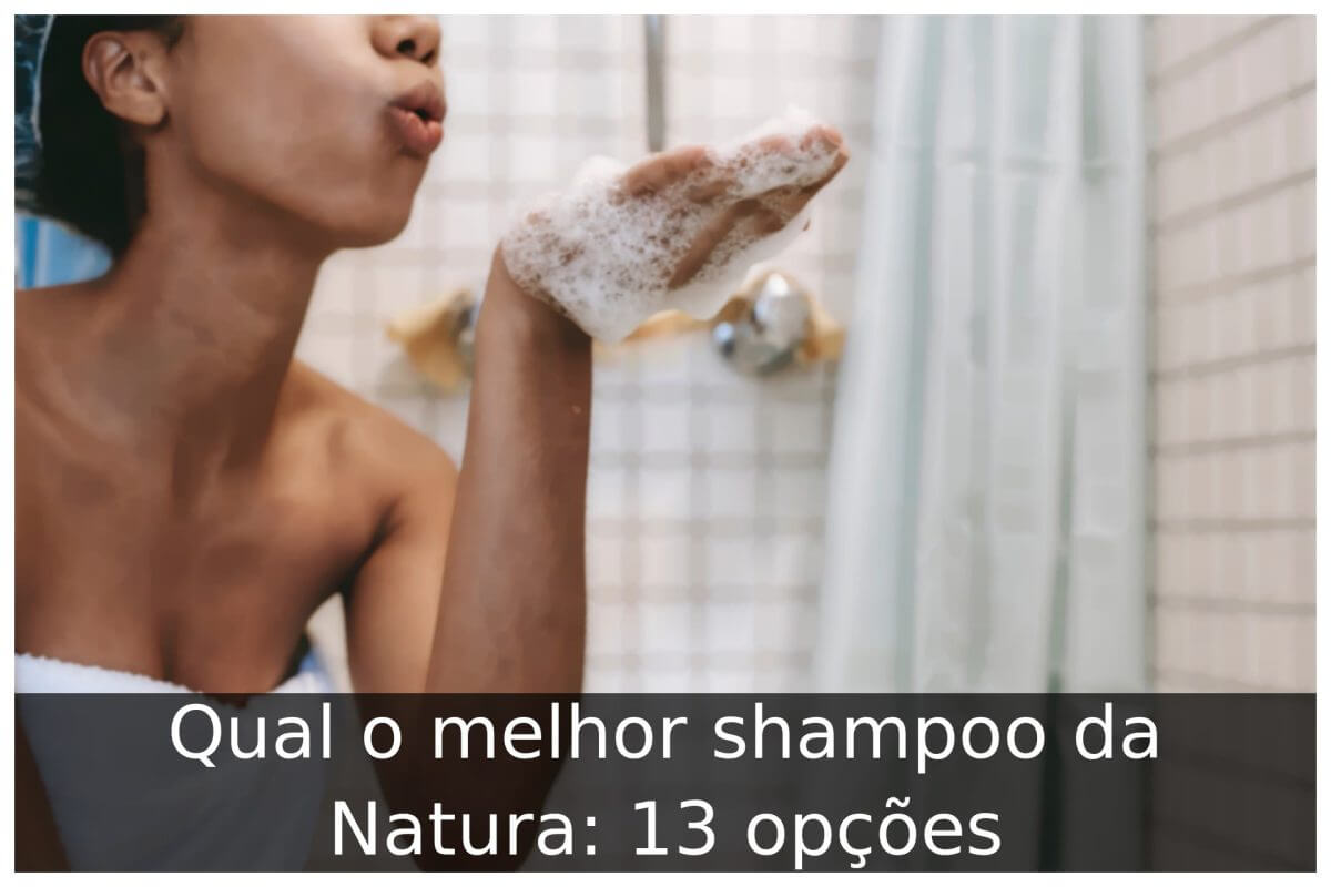 Qual o melhor shampoo da Natura