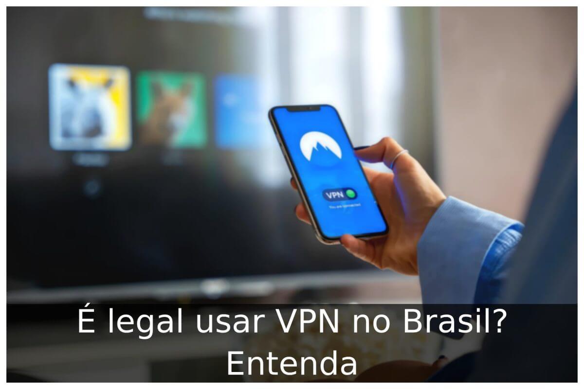 É legal usar VPN no Brasil? Entenda