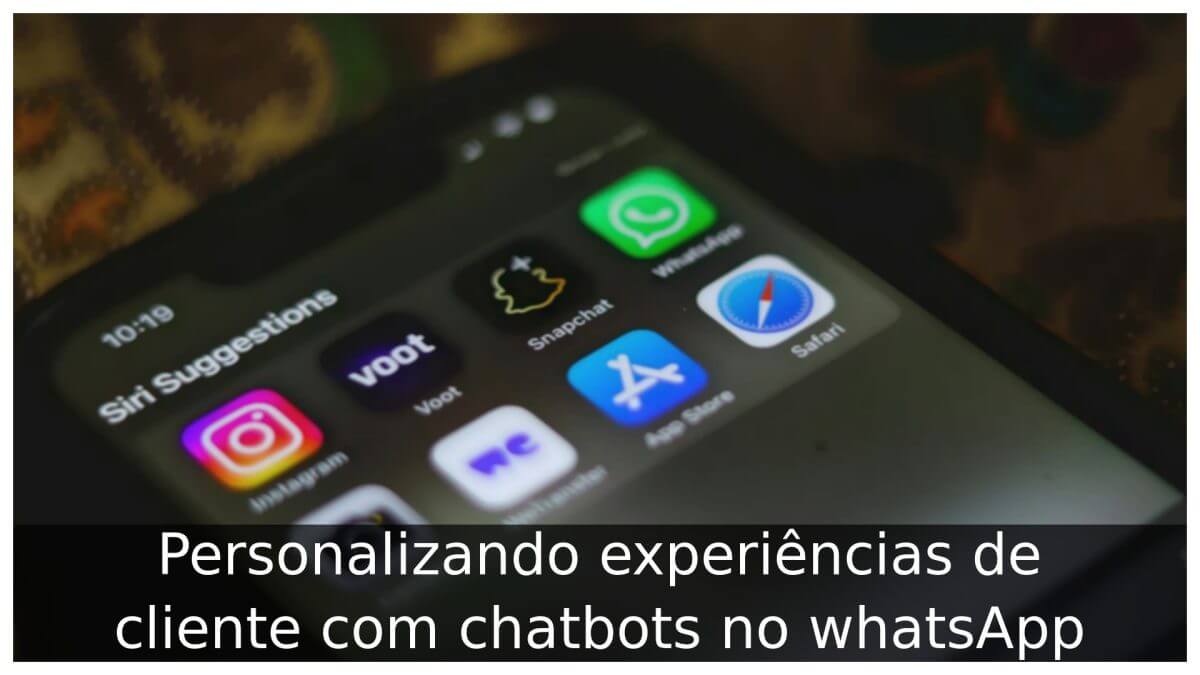 Personalizando experiências de cliente com chatbots no whatsApp